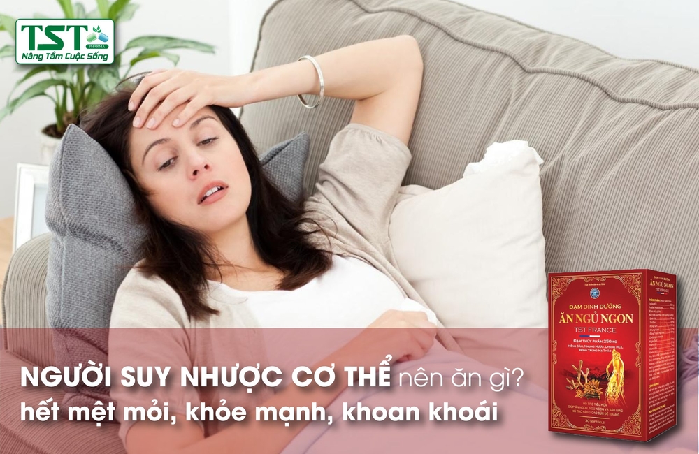 Người suy nhược cơ thể nên ăn gì?hết mệt mỏi, khỏe mạnh, khoan khoái